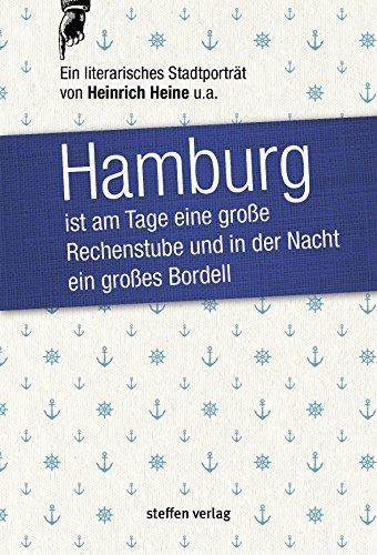 Hamburg ist am Tage eine große Rechenstube und in der Nacht ein großes Bordell.: Ein literarisches Stadtporträt