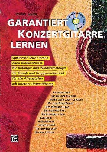 Garantiert Konzertgitarre lernen: Spielerisch leicht lernen ohne Vorkenntnisse für Anfänger und Wiedereinsteiger, für Einzel und Gruppenunterricht, für alle Altersstufen. Mit Internet-Unterstützung