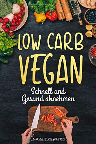 Low Carb VEGAN - Schnell und Gesund ABNEHMEN