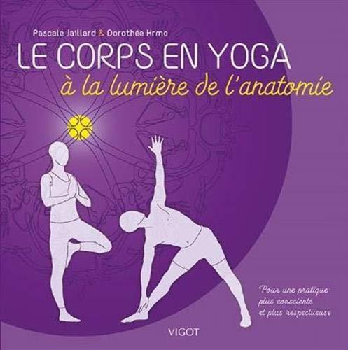 Le corps en yoga à la lumière de l'anatomie : pour une pratique plus consciente et plus respectueuse