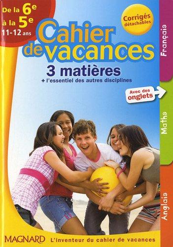 Cahier de vacances de la 6e à la 5e, 11-12 ans : 3 matières + l'essentiel des autres disciplines