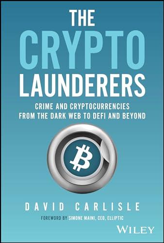 The Crypto Launderers: Crime and Cryptocurrencies from the Dark Web to DeFi and Beyond