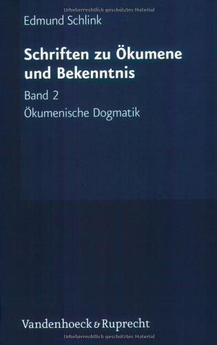 Schriften zu Ökumene und Bekenntnis: Ökumenische Dogmatik. Grundzüge - Schriften zu Ökumene und Bekenntnis: Bd 2 (Schriften Zu Okumene Und Bekenntnis)