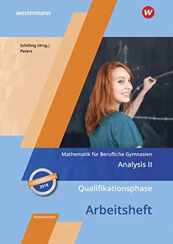 Mathematik für Berufliche Gymnasien - Ausgabe für das Kerncurriculum 2018 in Niedersachsen: Qualifikationsphase – Analysis II: Arbeitsheft: Analysis 2