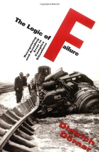 The Logic of Failure: Recognizing and Avioding Error in Complex Situations: Recognizing and Avoiding Error in Complex Situations