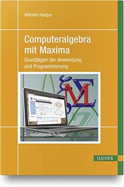 Computeralgebra mit Maxima: Grundlagen der Anwendung und Programmierung