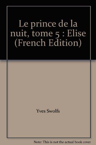 Le prince de la nuit. Vol. 5. Elise