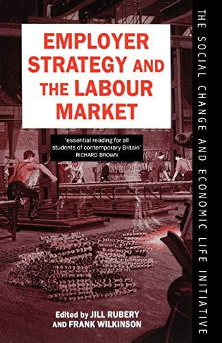 Employer Strategy And The Labour Market (Social Change And Economic Life Initiative)