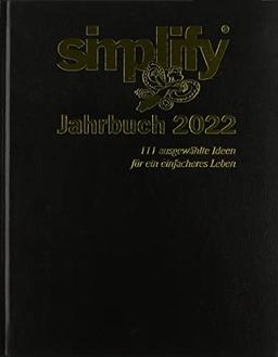 simplify-Jahrbuch 2022: 111 Ausgewählte Ideen für ein einfacheres Leben