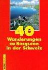 40 Wanderungen zu Bergseen in der Schweiz