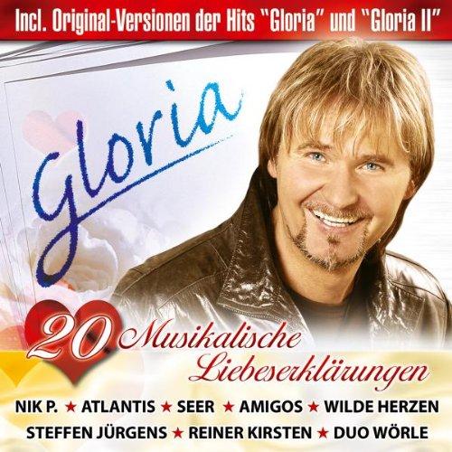 Gloria - 20 musikalische Liebeserklärungen incl. Originalversionen von - Gloria - und Gloria 2; Nik P; Atlantis; Seer; Amigos; Wilde Herzen; Reiner Kristen; Duo Wörle; Steffen Jürgens;