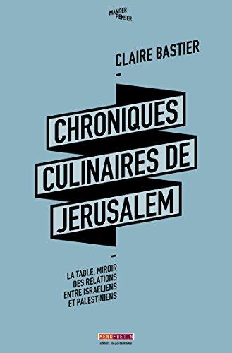 Chroniques culinaires de Jérusalem : la table, miroir des relations entre israéliens et palestiniens