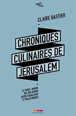 Chroniques culinaires de Jérusalem : la table, miroir des relations entre israéliens et palestiniens