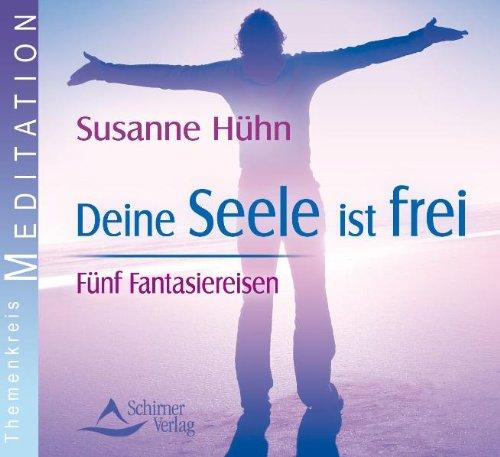 Deine Seele ist frei - Fünf Fantasiereisen