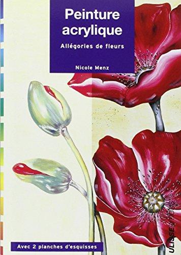 Peinture acrylique : facile et sûre : allégories de fleurs, étape par étape