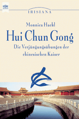 Hui Chun Gong. Die Verjüngungsübungen der chinesischen Kaiser.