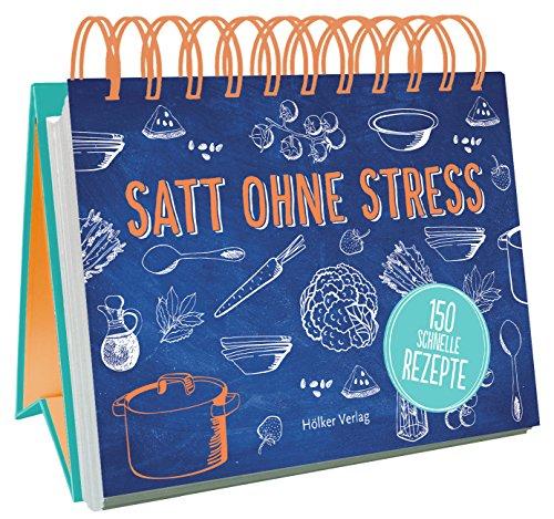 Satt ohne Stress: 150 schnelle Rezepte