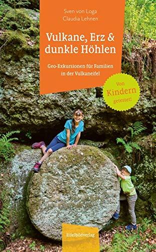 Vulkane, Erz und dunkle Höhlen: Geo-Exkursionen für Familien in der Vulkaneifel: Geo-Exkursionen fr Familien in der Eifel