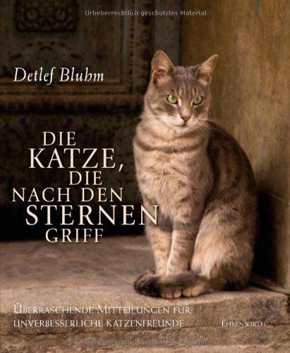 Die Katze, die nach den Sternen griff: Überraschende Mitteilungen für unverbesserliche Katzenfreunde