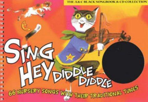 Sing Hey Diddle Diddle: 66 Nursery Songs with Their Traditional Tunes (Classroom Music) (Songbooks)