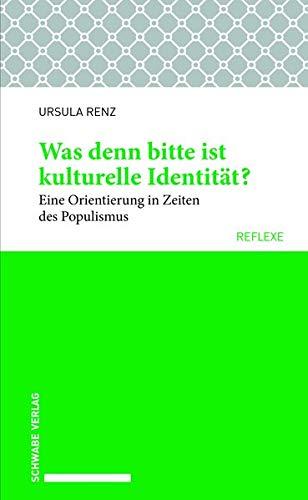 Was denn bitte ist kulturelle Identität?: Eine Orientierung in Zeiten des Populismus. (Schwabe reflexe)