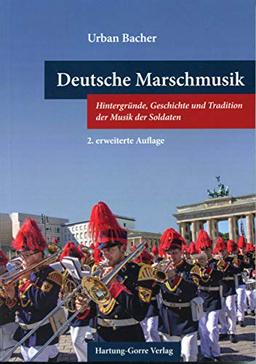 Deutsche Marschmusik: Hintergründe, Geschichte und Tradition der Musik der Soldaten