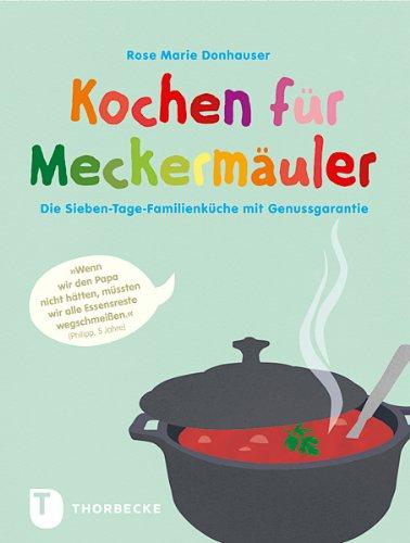 Kochen für Meckermäuler - Die Sieben-Tage-Familienküche mit Genussgarantie