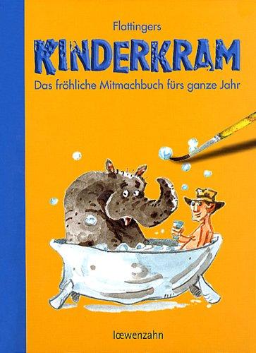 Flattingers Kinderkram. Das fröhliche Mitmachbuch fürs ganze Jahr