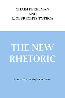 New Rhetoric, The: A Treatise on Argumentation