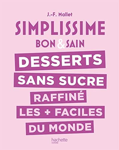 Simplissime bon & sain : desserts sans sucre raffiné les + faciles du monde