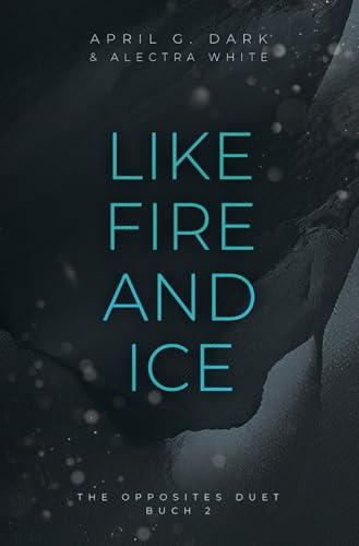 Like Fire and Ice (The Opposites Duet, Band 2)