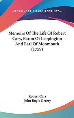 Memoirs Of The Life Of Robert Cary, Baron Of Leppington And Earl Of Monmouth (1759)