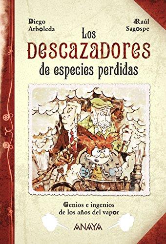 Los descazadores de especies perdidas : genios e ingenios de los años del vapor (LITERATURA INFANTIL - Narrativa infantil)