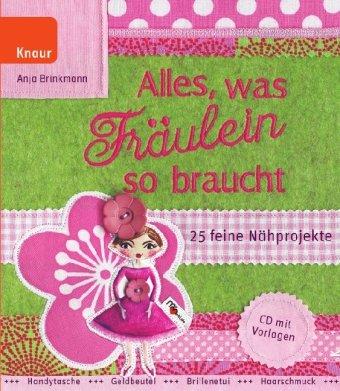 Alles, was Fräulein so braucht: 25 feine Nähprojekte. CD mit Vorlagen