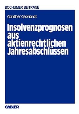 Insolvenzprognosen aus aktienrechtlichen Jahresabschlüssen: Eine Beurteilung der Reform der Rechnungslegung durch das Aktiengesetz 1965 aus der Sicht ... und Unternehmensforschung, 22, Band 22)