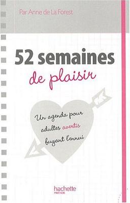 52 semaines de plaisir : un agenda pour adultes avertis fuyant l'ennui