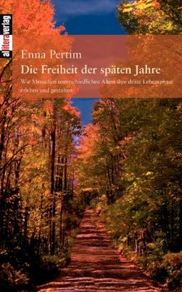 Die Freiheit der späten Jahre: Wie Menschen unterschiedlichen Alters ihre dritte Lebensphase erleben und gestalten