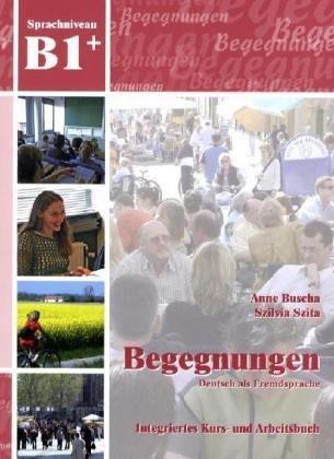 Begegnungen Deutsch als Fremdsprache B1+: Integriertes Kurs- und Arbeitsbuch+2CD's