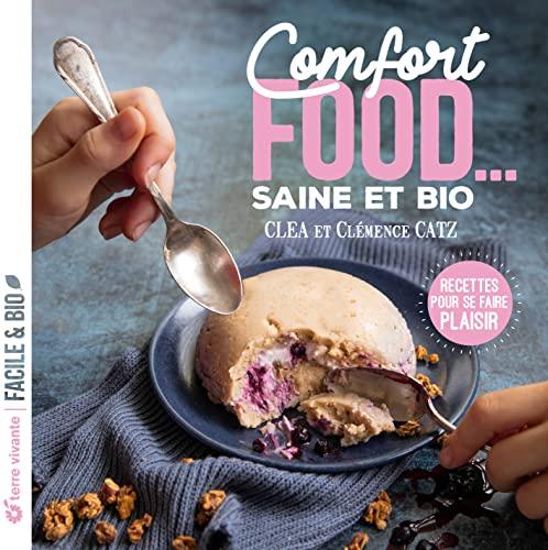 Comfort food... : saine et bio : recettes pour se faire plaisir