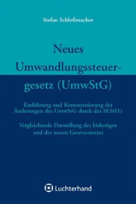 Das neue Umwandlungssteuergesetz (UmwStG): Einführung und Kommentierung der Änderungen des UmwStG durch das SEStEG. Vergleichende Darstellung des bisherigen und des neuen Gesetzestextes