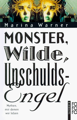 Monster, Wilde, Unschuldsengel. Mythen, mit denen wir leben.