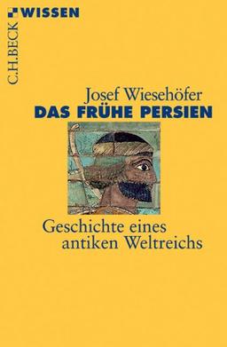 Das frühe Persien: Geschichte eines antiken Weltreichs