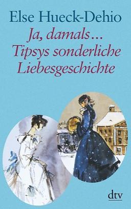 Ja, damals ... Tipsys sonderliche Liebesgeschichte: Erzählungen: Eine Idylle aus dem alten Estland / Zwei heitere estländische Geschichten. Großdruck