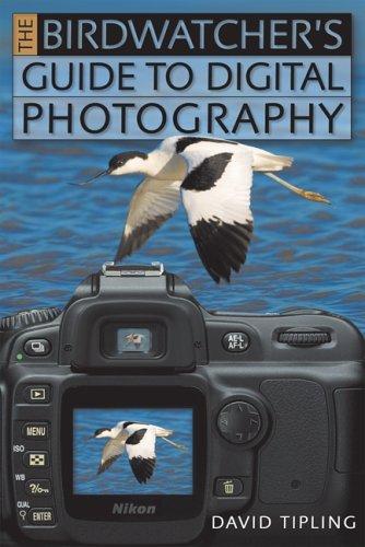 the Birdwatcher's Guide to Digital Photography