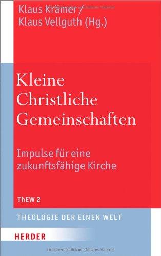 Kleine Christliche Gemeinschaften: Impulse für eine zukunftsfähige Kirche