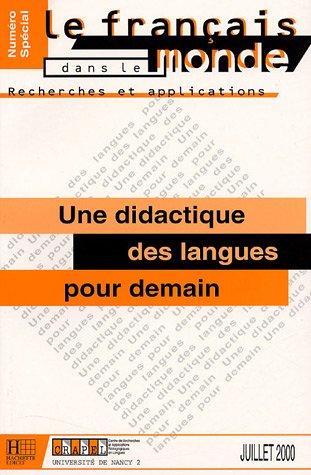 Le français dans le monde, N° Spécial, Juillet : Une didactique des langues pour demain : Actes du colloque international du CRAPEL (Nancy, 27-29 mai 1999)