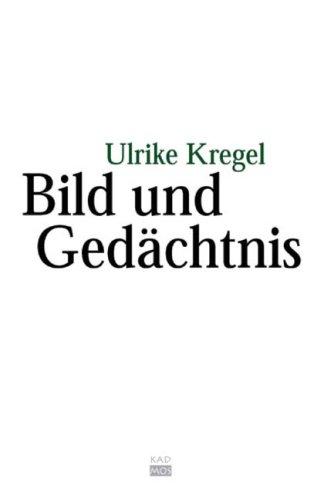 Bild und Gedächtnis. Das Bild als Merkzeichen und Projektionsfläche des Vergangenen