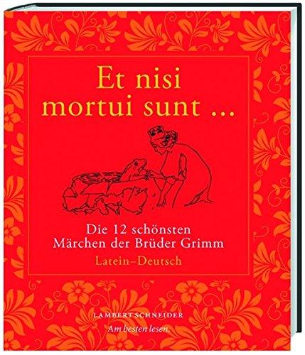 Et nisi mortui sunt ... / Und wenn sie nicht gestorben sind ...: Die 12 schönsten Märchen der Brüder Grimm