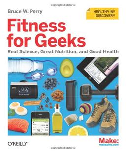 Fitness for Geeks: Real Science, Great Nutrition, and Good Health