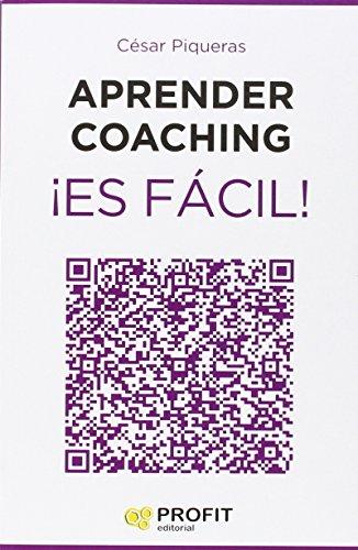 Aprender coaching ¡es fácil! : todo lo que necesitas saber sobre el coaching de forma clara, amena y útil